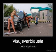 Visų svarbiausia - Gerai nupoliruoti