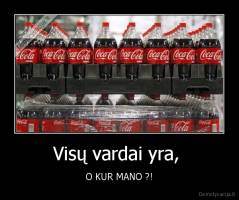 Visų vardai yra,  - O KUR MANO ?!