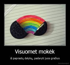 Visuomet mokėk - iš paprastų dalykų, padaryti juos gražius