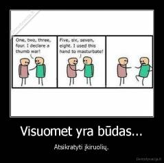 Visuomet yra būdas... - Atsikratyti įkiruolių.