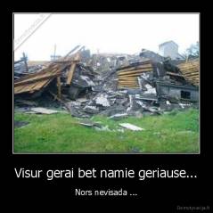 Visur gerai bet namie geriause... - Nors nevisada ...