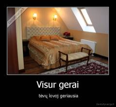 Visur gerai -  tėvų lovoj geriausia