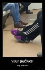 Visur jaučiuosi - kaip namuose