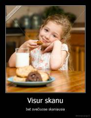 Visur skanu - bet svečiuose skaniausia