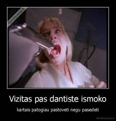 Vizitas pas dantiste ismoko - kartais patogiau pastoveti negu pasedeti