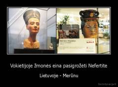 Vokietijoje žmonės eina pasigrožėti Nefertite - Lietuvoje - Merūnu