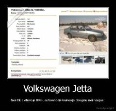 Volkswagen Jetta - Nes tik Lietuvoje 89m. automobilis kainuoja daugiau nei naujas.