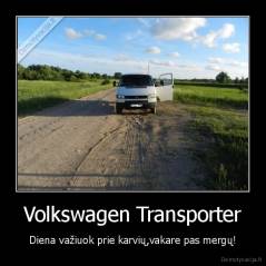 Volkswagen Transporter - Diena važiuok prie karvių,vakare pas mergų!