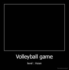 Volleyball game - level : Asian
