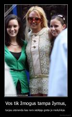 Vos tik žmogus tampa žymus, - tuojau atsiranda kas nors sėdėjęs greta jo mokykloje. 