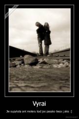 Vyrai - Jie supyksta ant moteru kad jos pasako tiesa į akis :]