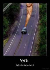 Vyrai  - Jų fantazija beribė:D