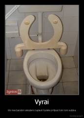 Vyrai - Visi mes bandom sisiodami nuplauti tuolete prilipusi koki nors suduka
