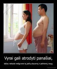 Vyrai gali atrodyti panašiai, - tačiau niekada neišgyvens tų pačių skausmų ir patiriamų vargų