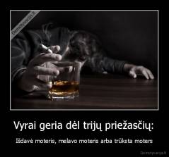 Vyrai geria dėl trijų priežasčių: - Išdavė moteris, melavo moteris arba trūksta moters