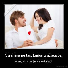 Vyrai ima ne tas, kurios gražiausios, - o tas, kurioms jie yra reikalingi.