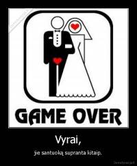 Vyrai, - jie santuoką supranta kitaip.