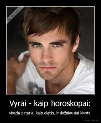 Vyrai - kaip horoskopai: - visada pataria, kaip elgtis, ir dažniausiai klysta.