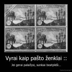 Vyrai kaip pašto ženklai :: - Jei gerai palaižysi, sunkiai beatplėši...