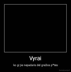 Vyrai - ko gi jie nepadaris dėl gražios p*tės