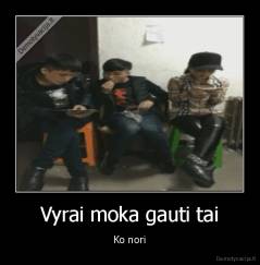 Vyrai moka gauti tai - Ko nori