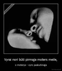 Vyrai nori būti pirmąja moters meile, - o moterys - vyro paskutiniąja