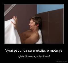 Vyrai pabunda su erekcija, o moterys - rytais žiovauja, sutapimas?