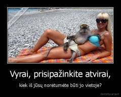 Vyrai, prisipažinkite atvirai, - kiek iš jūsų norėtumėte būti jo vietoje?