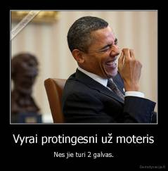 Vyrai protingesni už moteris - Nes jie turi 2 galvas.