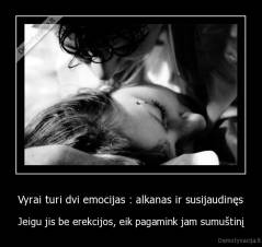Vyrai turi dvi emocijas : alkanas ir susijaudinęs - Jeigu jis be erekcijos, eik pagamink jam sumuštinį