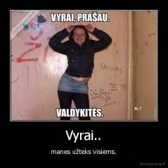 Vyrai.. - manes užteks visiems.