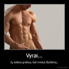 Vyrai... - Jų kalbos gražios, bet mintys šlykščios..