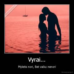 Vyrai... - Myletis nori, Bet vaiku nenori