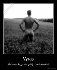 Vyras - Geriausia ką gamta galėjo duoti moteriai