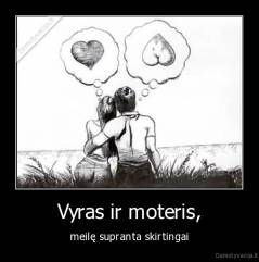 Vyras ir moteris, - meilę supranta skirtingai