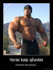 Vyras kaip ąžuolas - kiaušiniai kaip giliukai...