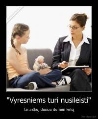 "Vyresniems turi nusileisti" - Tai aišku, duosiu durniui kelią