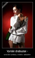 Vyriski drabuziai - - vyrus daro vyriskais, o moteris - seksualiom 