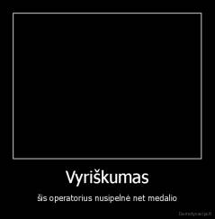 Vyriškumas - šis operatorius nusipelnė net medalio