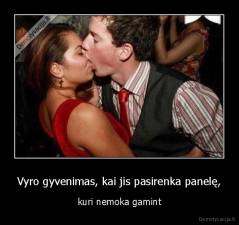 Vyro gyvenimas, kai jis pasirenka panelę, - kuri nemoka gamint