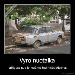 Vyro nuotaika - priklauso nuo jo mašinos techninės būsenos