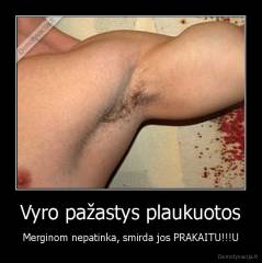 Vyro pažastys plaukuotos - Merginom nepatinka, smirda jos PRAKAITU!!!U