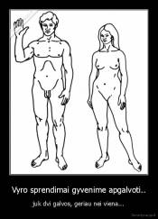 Vyro sprendimai gyvenime apgalvoti.. - juk dvi galvos, geriau nei viena...