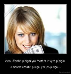 Vyro uždirbti pinigai yra moters ir vyro pinigai  - O moters uždirbti pinigai yra jos pinigai...