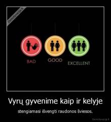 Vyrų gyvenime kaip ir kelyje - stengiamasi išvengti raudonos šviesos.