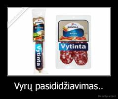 Vyrų pasididžiavimas.. - 