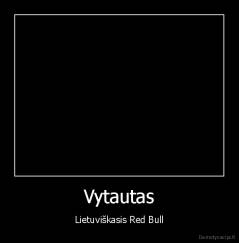 Vytautas - Lietuviškasis Red Bull