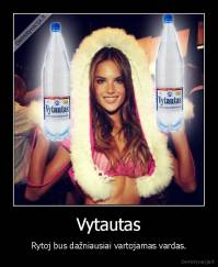 Vytautas - Rytoj bus dažniausiai vartojamas vardas.