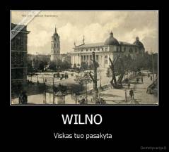 WILNO  - Viskas tuo pasakyta 