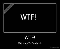 WTF! - Welcome To Facebook